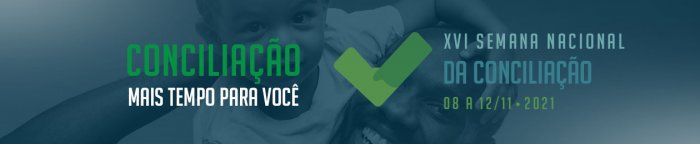 Conciliação - Mais tempo para você - XVI Semana Nacional da Conciliação - 08 a 12/11 de 2021
